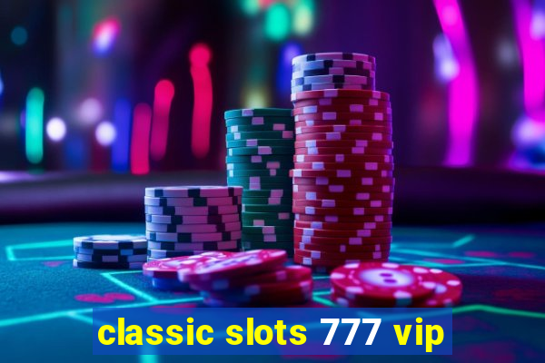 classic slots 777 vip